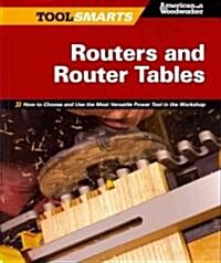 Routers and Router Tables (Aw): How to Choose and Use the Most Versatile Power Tool in the Workshop (Paperback)
