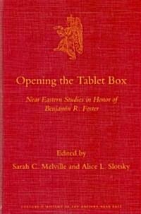 Opening the Tablet Box: Near Eastern Studies in Honor of Benjamin R. Foster (Hardcover)