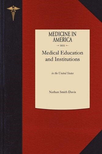 History of Medical Education and Institutions in the United States (Paperback)