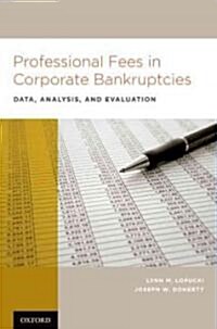 Professional Fees in Corporate Bankruptcies: Data, Analysis, and Evaluation (Hardcover)