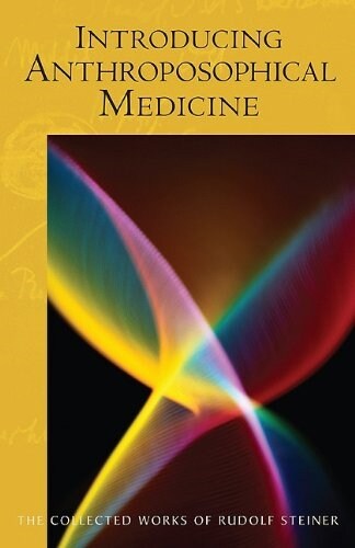 Introducing Anthroposophical Medicine: (Cw 312) (Paperback)