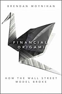 Financial Origami: How the Wall Street Model Broke (Hardcover)