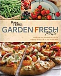 Better Homes & Gardens Garden Fresh Meals: More Than 200 Delicious Recipes for Enjoying Produce at Its Just-Picked Peak                                (Paperback)
