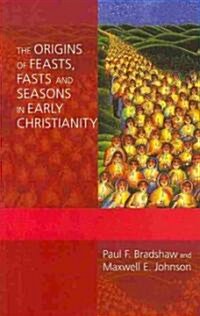 The Origins of Feasts, Fasts, and Seasons in Early Christianity (Paperback)