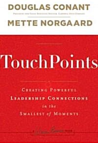 Touchpoints: Creating Powerful Leadership Connections in the Smallest of Moments (Hardcover)