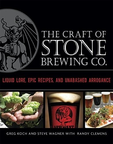 The Craft of Stone Brewing Co.: Liquid Lore, Epic Recipes, and Unabashed Arrogance (Hardcover)