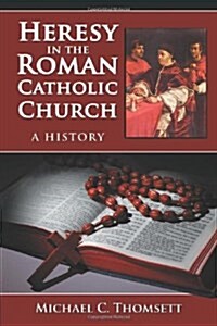 Heresy in the Roman Catholic Church: A History (Paperback)