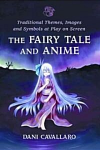 The Fairy Tale and Anime: Traditional Themes, Images and Symbols at Play on Screen (Paperback)