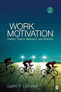 Work Motivation: History, Theory, Research, and Practice (Paperback, 2)