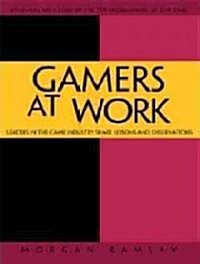 Gamers at Work: Stories Behind the Games People Play (Paperback)