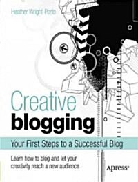 Creative Blogging: Your First Steps to a Successful Blog (Paperback)