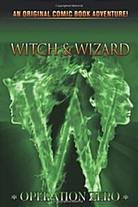 Witch & Wizard, Volume 2: Operation Zero (Hardcover)