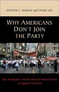 Why Americans don't join the party : race, immigration, and the failure (of political parties) to engage the electorate