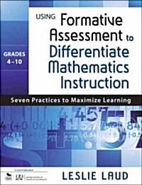 Using Formative Assessment to Differentiate Mathematics Instruction, Grades 4-10: Seven Practices to Maximize Learning (Paperback)