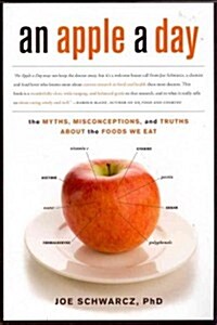 An Apple a Day: The Myths, Misconceptions, and Truths about the Foods We Eat (Paperback)