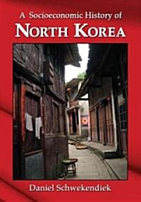 A Socioeconomic History of North Korea (Paperback)