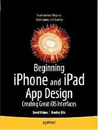 Beginning Iphone and Ipad App Design: Creating Great IOS Interfaces (Paperback, New)