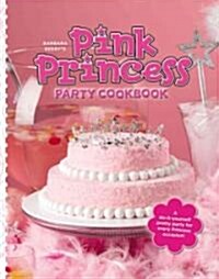 Barbara Beerys Pink Princess Party Cookbook (Spiral)