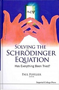 Solving The Schrodinger Equation: Has Everything Been Tried? (Hardcover)