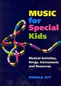 Music for Special Kids : Musical Activities, Songs, Instruments and Resources (Paperback)