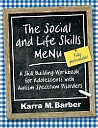 The Social and Life Skills MeNu : A Skill Building Workbook for Adolescents with Autism Spectrum Disorders (Paperback)