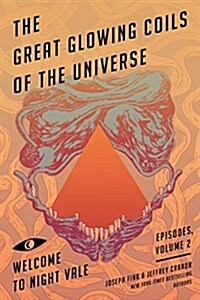 The Great Glowing Coils of the Universe: Welcome to Night Vale Episodes, Volume 2 (Paperback, Deckle Edge)