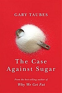 The Case Against Sugar (Hardcover, Deckle Edge)