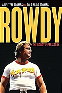 Rowdy: The Roddy Piper Story (Hardcover)