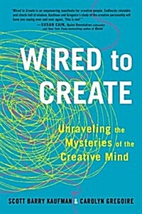 Wired to Create: Unraveling the Mysteries of the Creative Mind (Paperback)