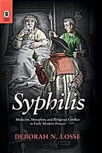 Syphilis: Medicine, Metaphor, and Religious Conflict in Early Modern France (Paperback)
