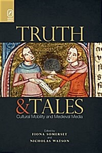 Truth and Tales: Cultural Mobility and Medieval Media (Paperback)