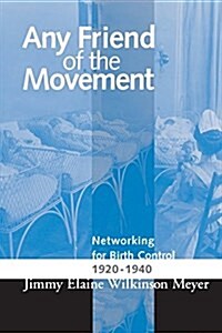 Any Friend of the Movement: Networking for Birth Control 1920-1940 (Paperback)