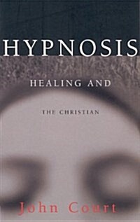 Hypnosis, Healing and the Christian (Paperback)