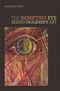 The Signifying Eye: Seeing Faulkners Art (Paperback)