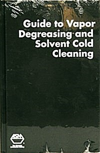 Guide to Vapor Degreasing & Solvent Cold Cleaning (Hardcover)