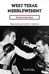 West Texas Middleweight: The Story of Lavern Roach (Hardcover)
