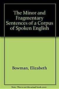 The Minor and Fragmentary Sentences of a Corpus of Spoken English (Paperback)