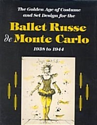 The Golden Age of Costume and Set Design for the Ballet Russe De Monte Carlo, 1938 to 1944 (Paperback)