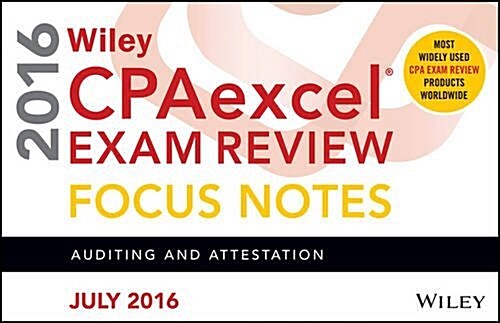 Wiley Cpaexcel Exam Review July 2016 Focus Notes: Auditing and Attestation (Spiral, 12)