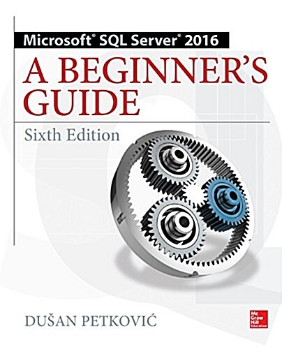 Microsoft SQL Server 2016: A Beginners Guide (Paperback, 6)