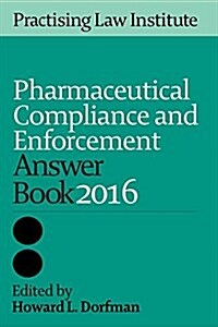 Pharmaceutical Compliance and Enforcement Answer Book 2016 (Paperback)