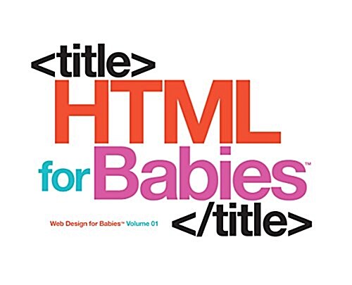 HTML for Babies (Board Books)