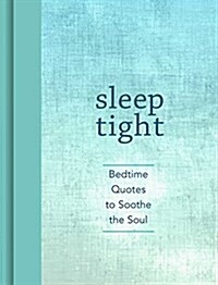 Sleep Tight: Bedtime Quotes to Soothe the Soul (Hardcover)