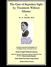 The Cure of Imperfect Sight by Treatment Without Glasses: Dr. Bates Original, First Book (Black & White Edition) (Paperback)