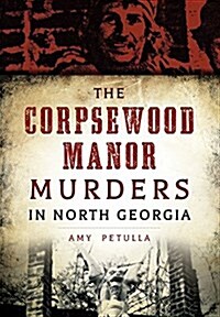 The Corpsewood Manor Murders in North Georgia (Paperback)