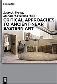 Critical Approaches to Ancient Near Eastern Art (Paperback)