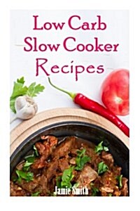 Low Carb Slow Cooker Recipes (Paperback)