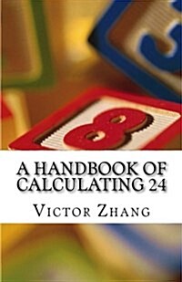 A Handbook of Calculating 24: Act fast, be smart, and have fun (Paperback)