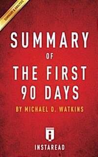 Summary of the First 90 Days: By Michael D. Watkins Includes Analysis (Paperback)