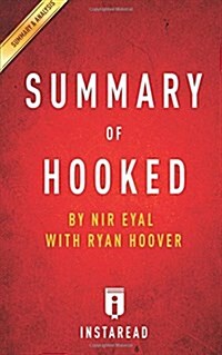 Summary of Hooked: By NIR Eyal with Ryan Hoover - Includes Analysis (Paperback)